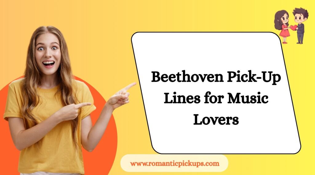 Beethoven Pick-Up Lines for Music Lovers