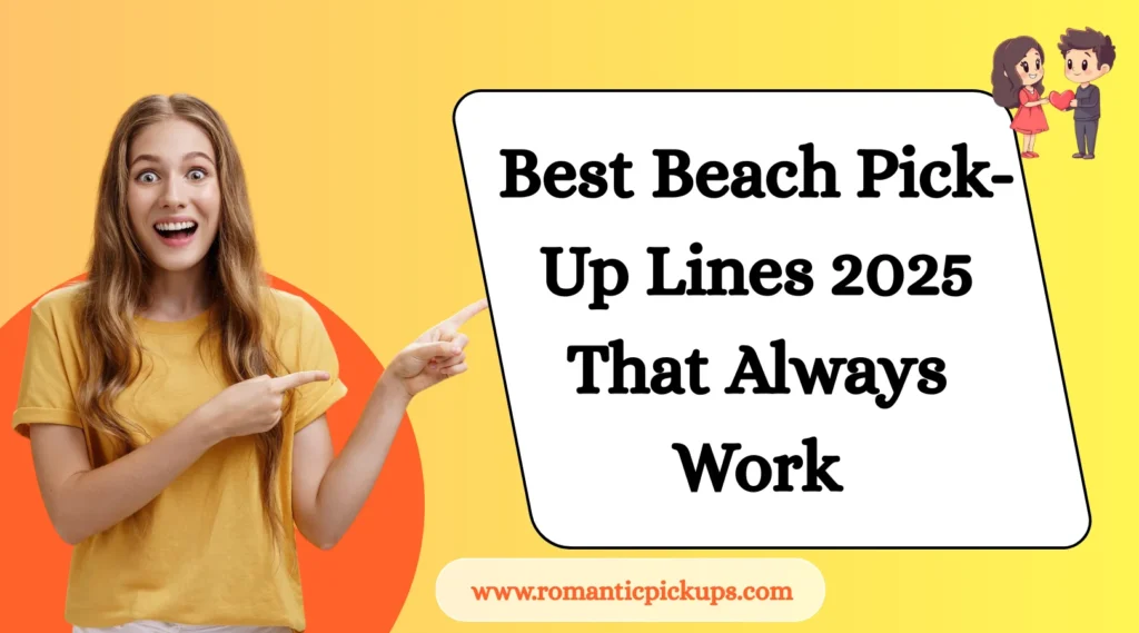 Best Beach Pick-Up Lines 2025 That Always Work