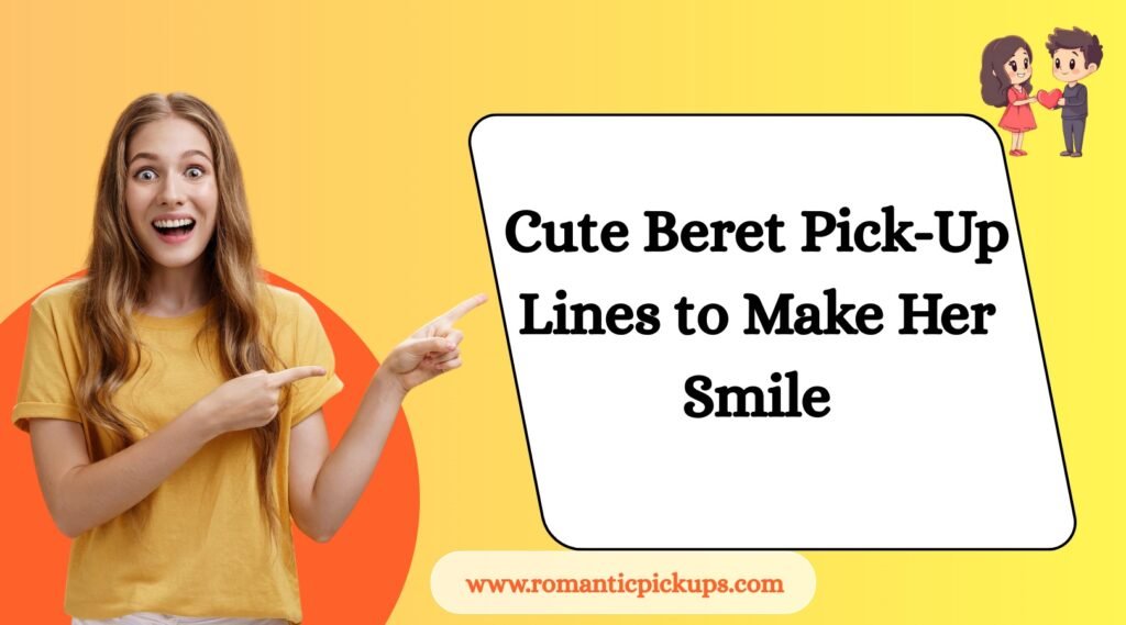 Cute Beret Pick-Up Lines to Make Her Smile