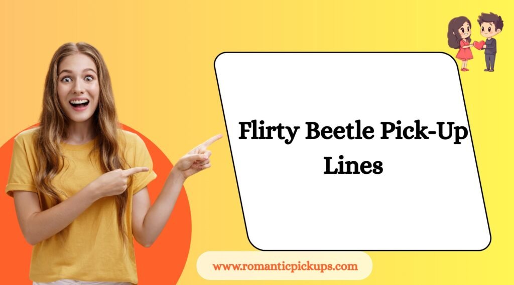 Flirty Beetle Pick-Up Lines