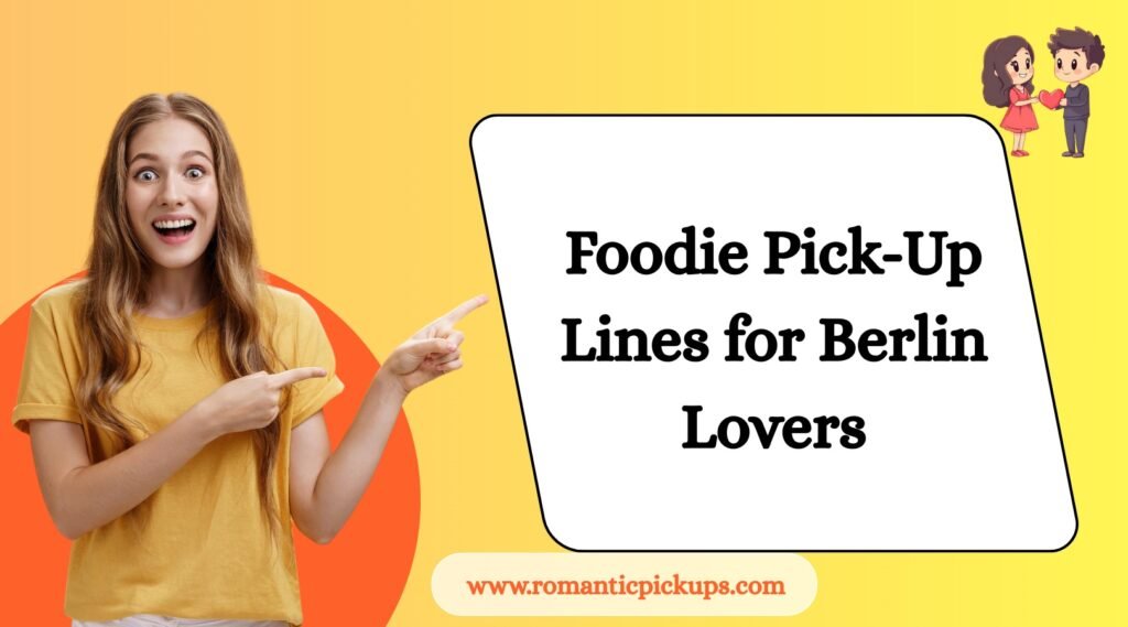 Foodie Pick-Up Lines for Berlin Lovers