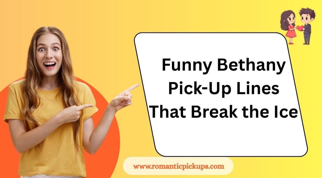 Funny Bethany Pick-Up Lines That Break the Ice