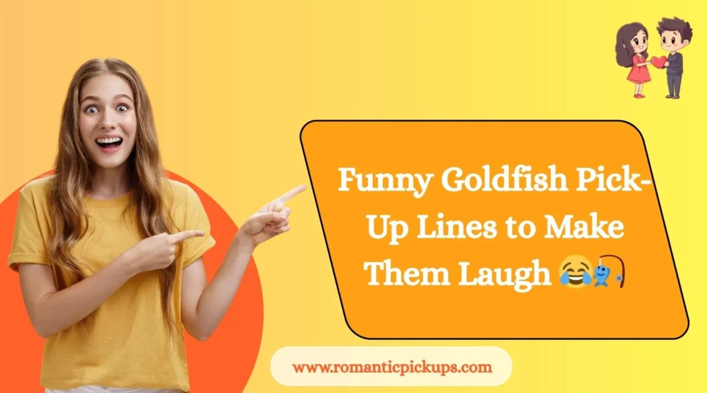 Funny Goldfish Pick-Up Lines to Make Them Laugh 😂🎣