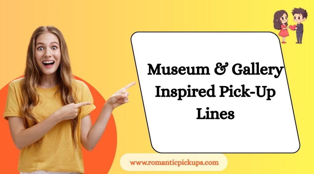 Museum & Gallery Inspired Pick-Up Lines