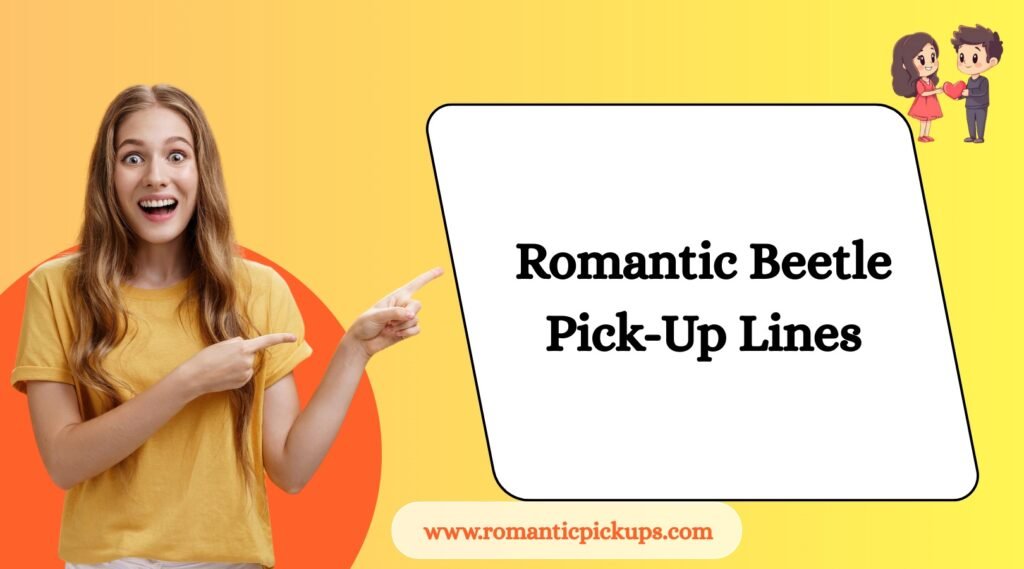 Romantic Beetle Pick-Up Lines