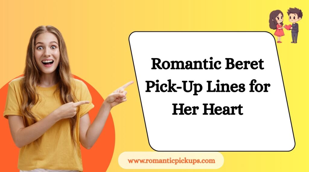 Romantic Beret Pick-Up Lines for Her Heart