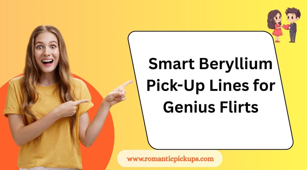 Smart Beryllium Pick-Up Lines for Genius Flirts