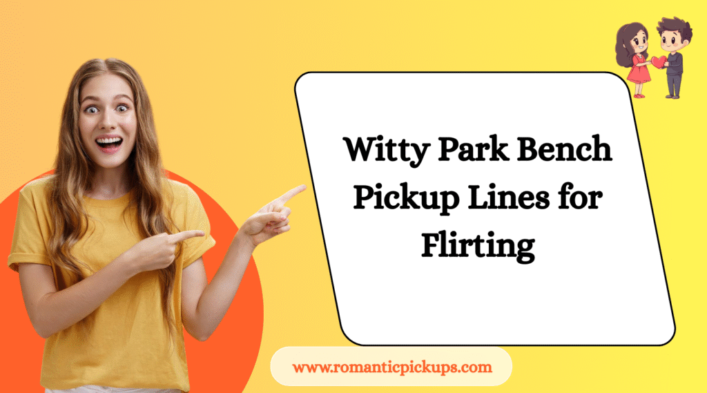 Witty Park Bench Pickup Lines for Flirting