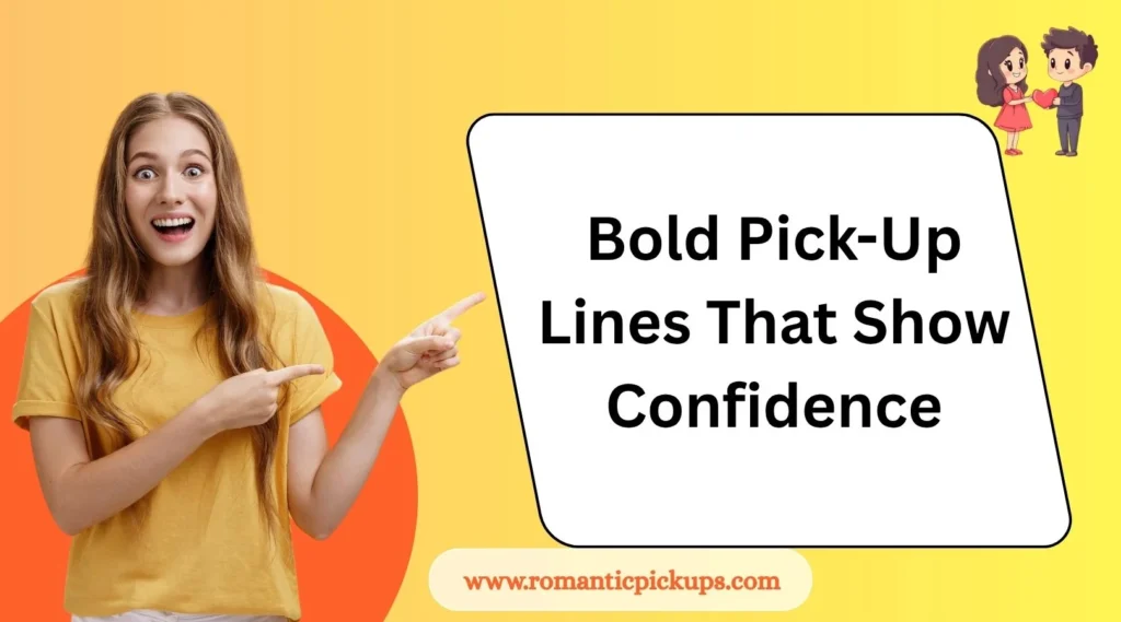 Bold Pick-Up Lines That Show Confidence