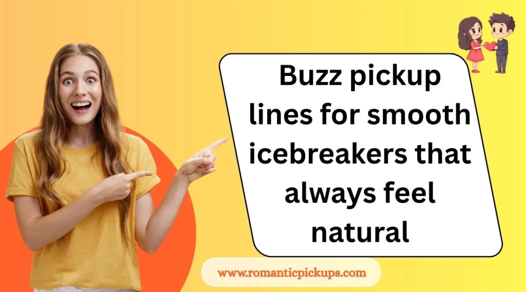 Buzz pickup lines for smooth icebreakers that always feel natural