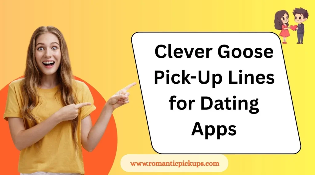 Clever Goose Pick-Up Lines for Dating Apps