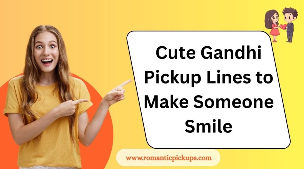 Cute Gandhi Pickup Lines to Make Someone Smile