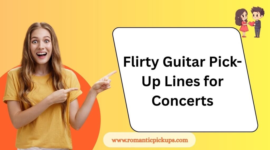 Flirty Guitar Pick-Up Lines for Concerts