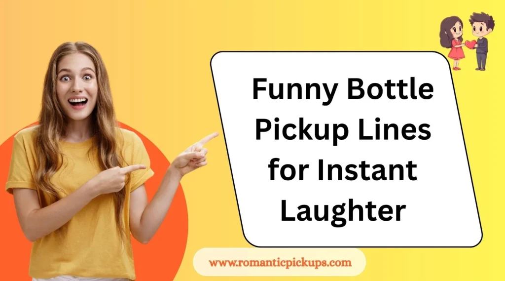 Funny Bottle Pickup Lines for Instant Laughter