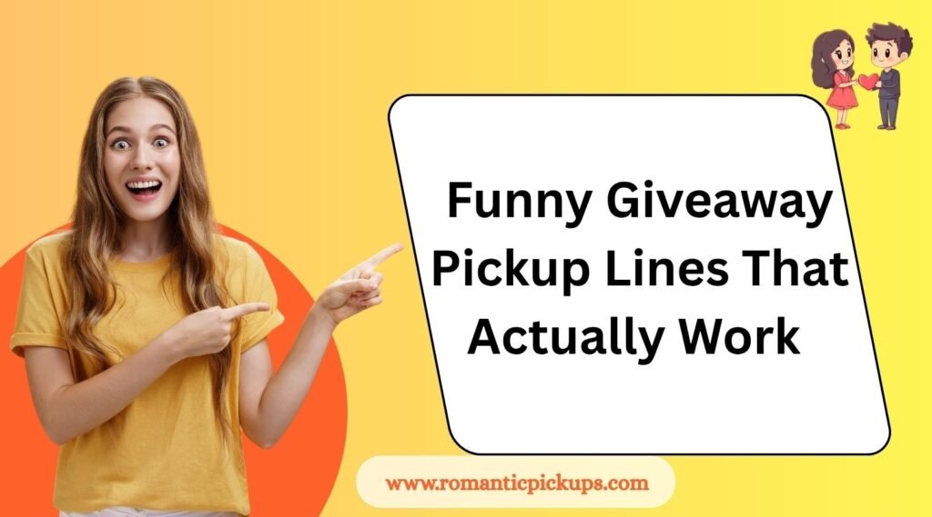 Funny Giveaway Pickup Lines That Actually Work 