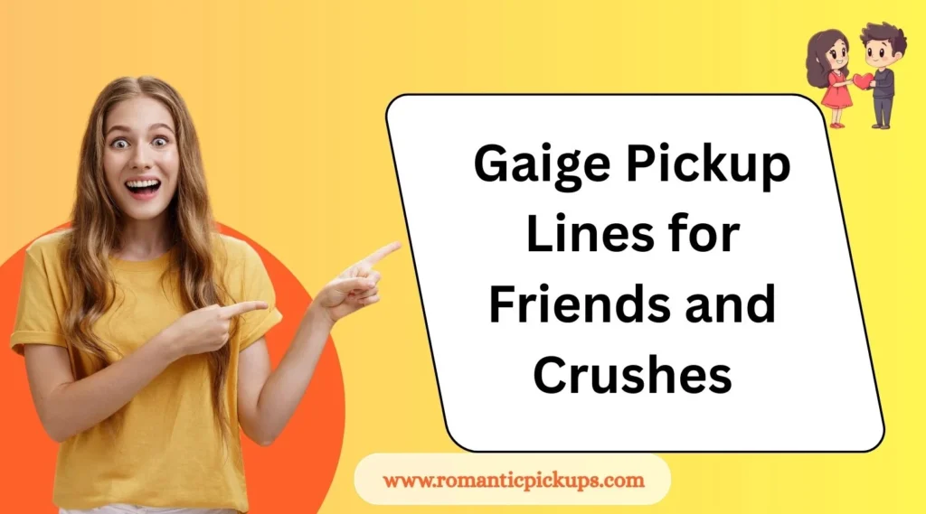 Gaige Pickup Lines for Friends and Crushes