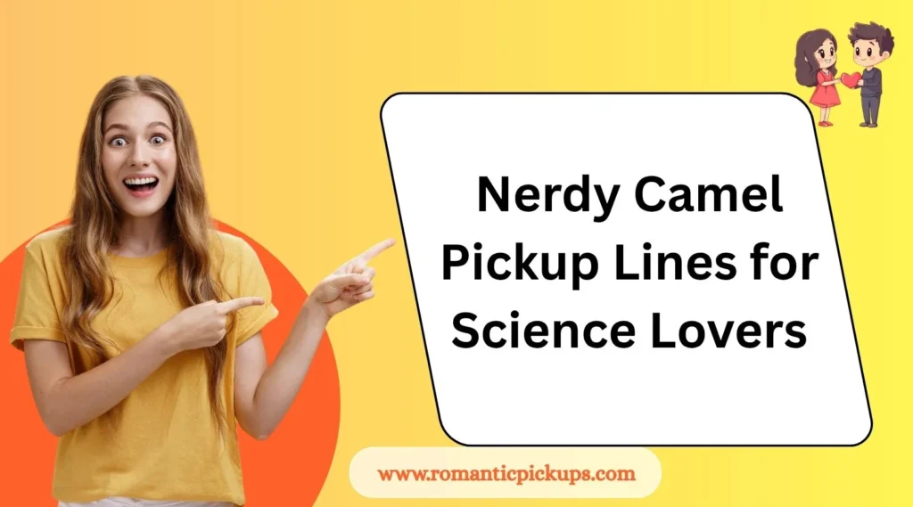 Nerdy Camel Pickup Lines for Science Lovers