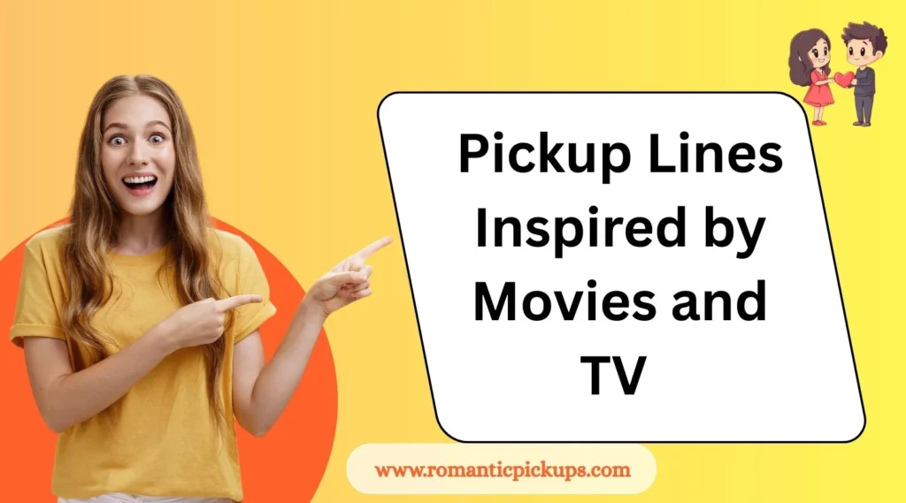 Pickup Lines Inspired by Movies and TV