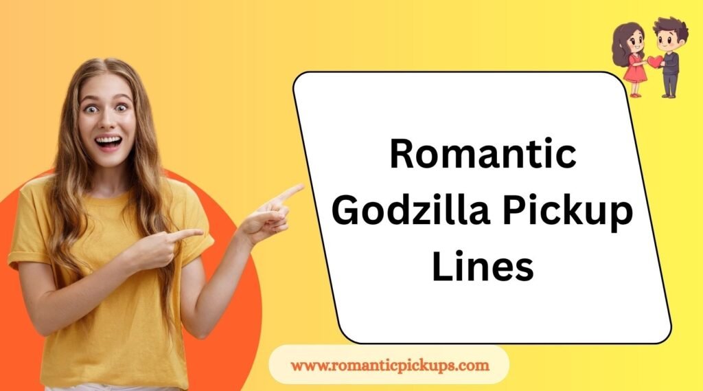 Romantic Godzilla Pickup Lines
