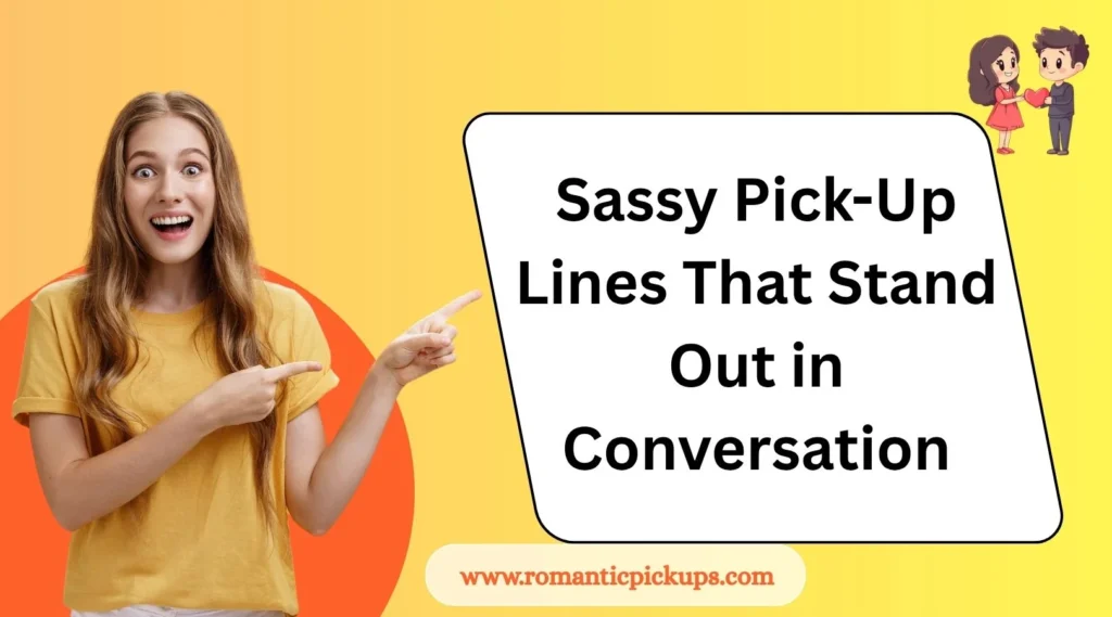 Sassy Pick-Up Lines That Stand Out in Conversation