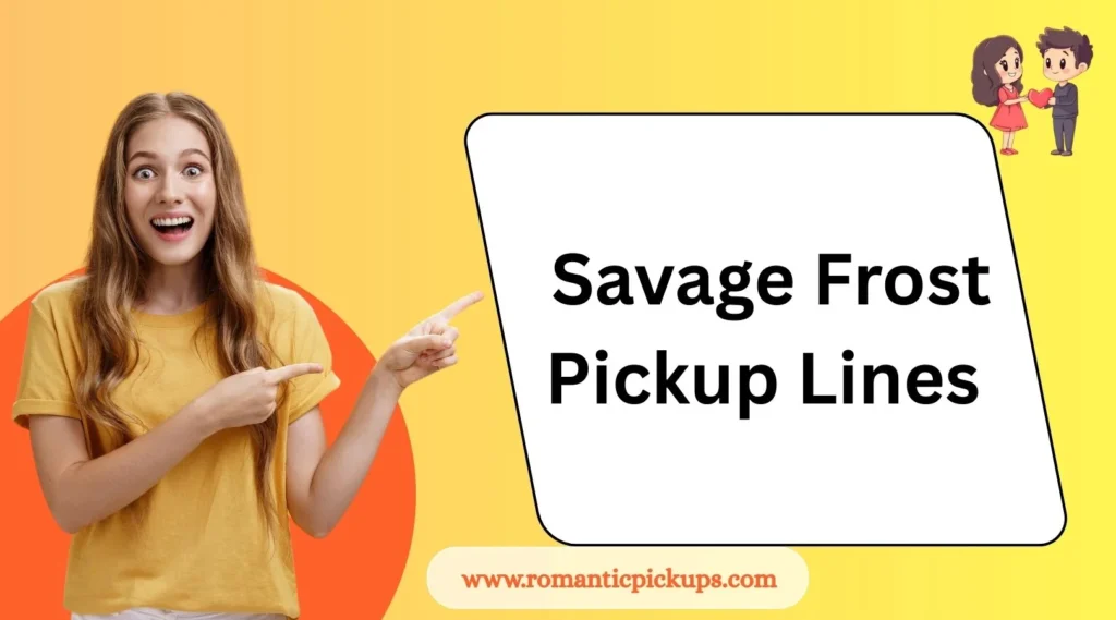 Savage Frost Pickup Lines