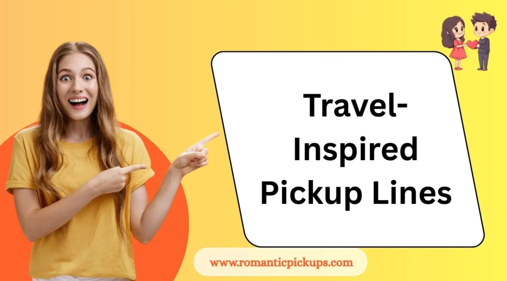 Travel-Inspired Pickup Lines 