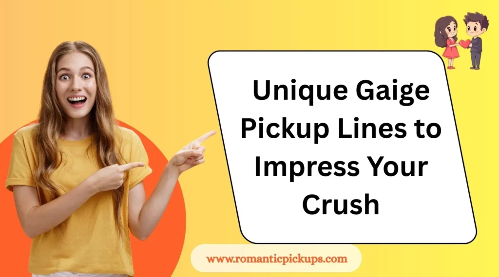 Unique Gaige Pickup Lines to Impress Your Crush