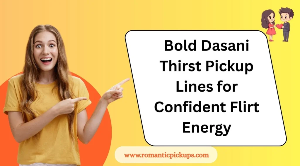 Bold Dasani Thirst Pickup Lines for Confident Flirt Energy
