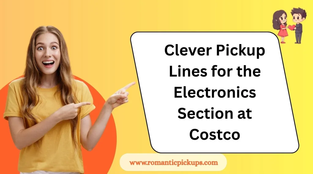 Clever Pickup Lines for the Electronics Section at Costco