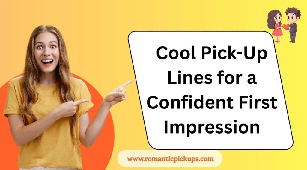 Cool Pick-Up Lines for a Confident First Impression