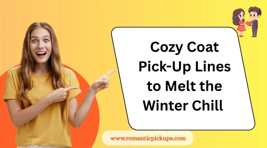 Cozy Coat Pick-Up Lines to Melt the Winter Chill