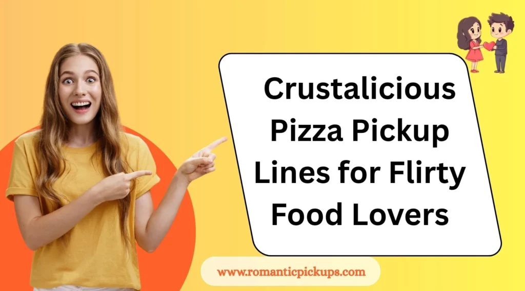 Crustalicious Pizza Pickup Lines for Flirty Food Lovers