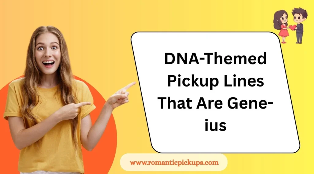 DNA-Themed Pickup Lines That Are Gene-ius