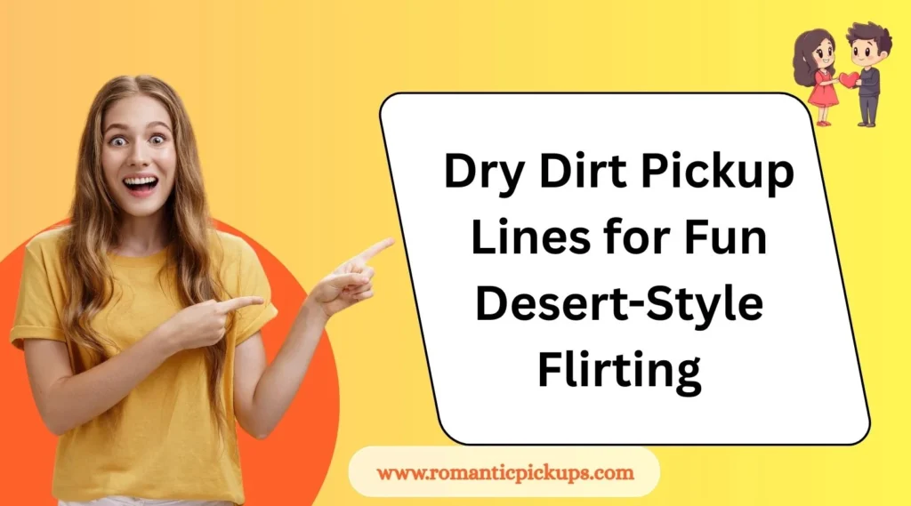 Dry Dirt Pickup Lines for Fun Desert-Style Flirting