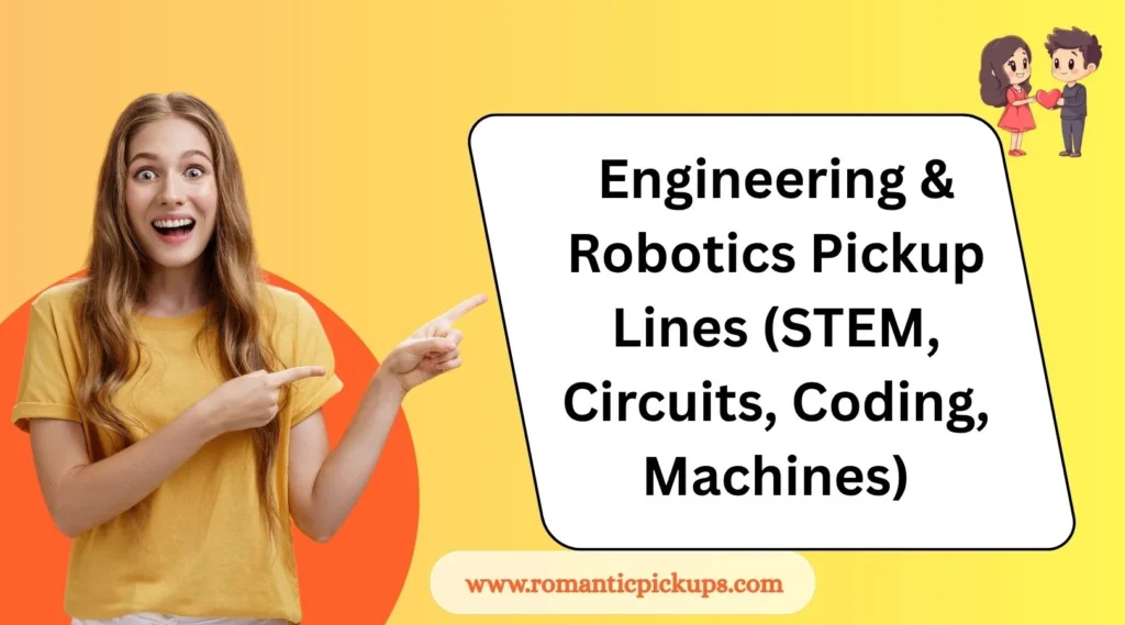 Engineering & Robotics Pickup Lines (STEM, Circuits, Coding, Machines)