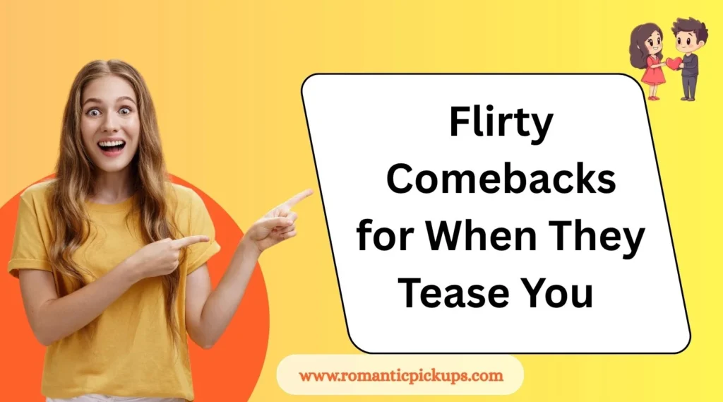 Flirty Comebacks for When They Tease You 