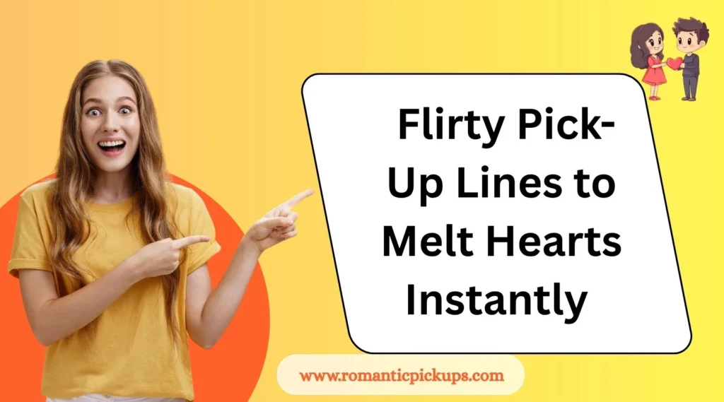 Flirty Pick-Up Lines to Melt Hearts Instantly