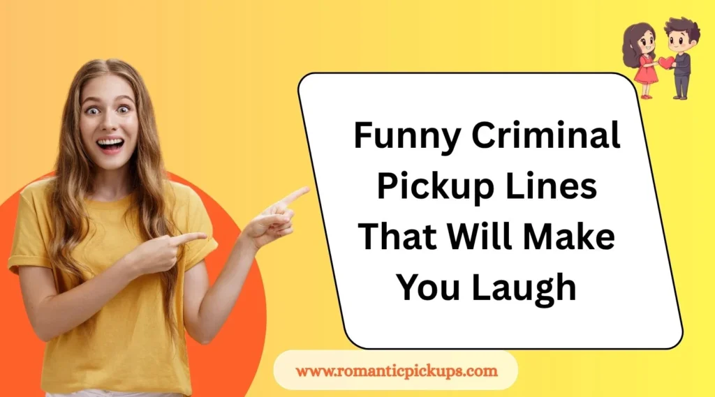 Funny Criminal Pickup Lines That Will Make You Laugh