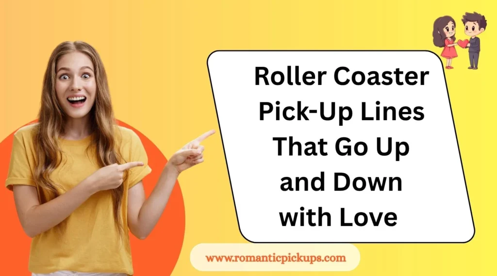 Roller Coaster Pick-Up Lines That Go Up and Down with Love 