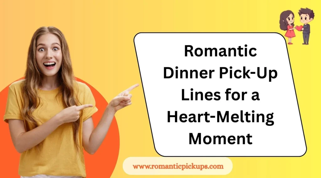 Romantic Dinner Pick-Up Lines for a Heart-Melting Moment