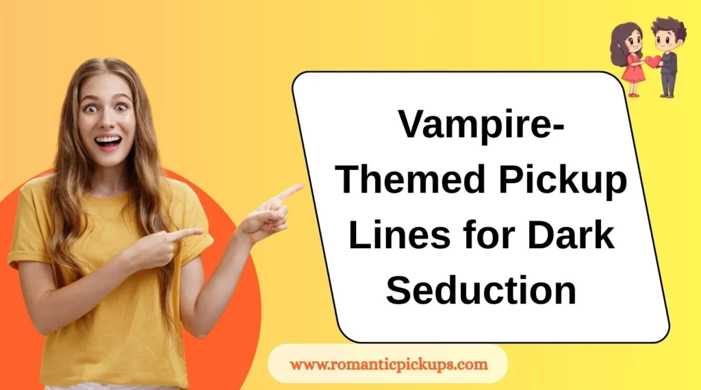 Vampire-Themed Pickup Lines for Dark Seduction