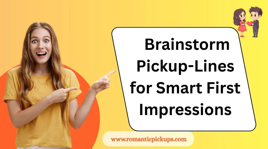 Brainstorm Pickup-Lines for Smart First Impressions