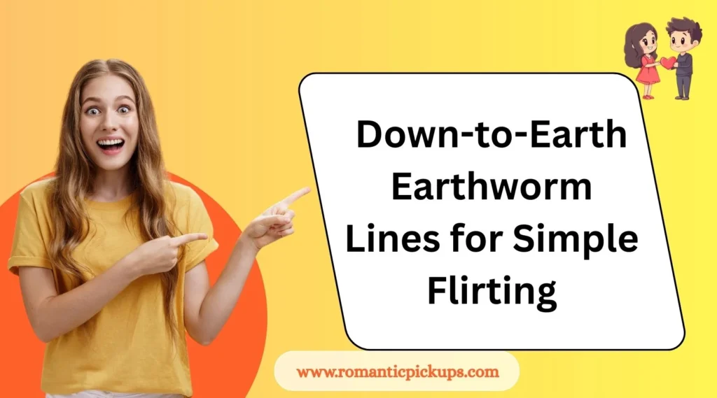 Down-to-Earth Earthworm Lines for Simple Flirting