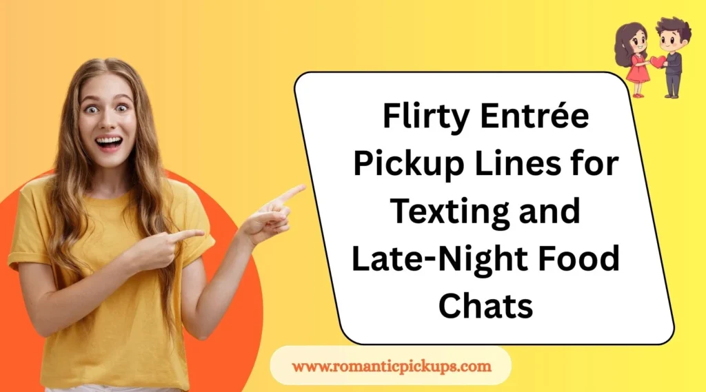 Flirty Entrée Pickup Lines for Texting and Late-Night Food Chats