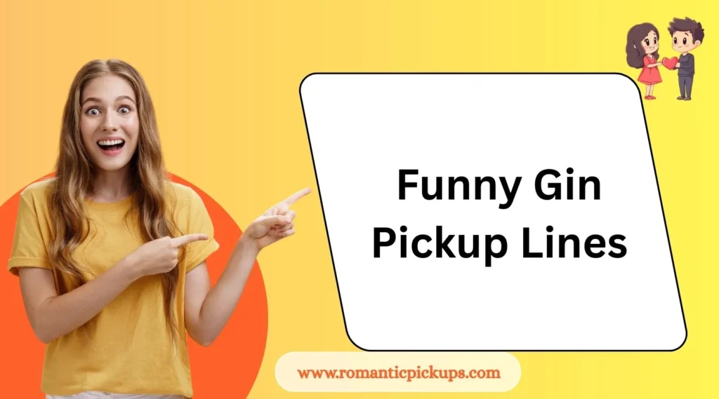 Funny Gin Pickup Lines