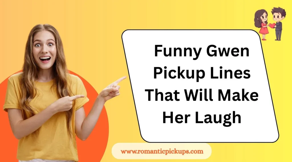 Funny Gwen Pickup Lines That Will Make Her Laugh