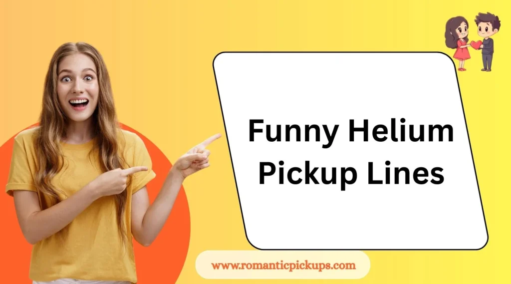 Funny Helium Pickup Lines