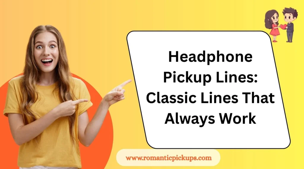 Headphone Pickup Lines: Classic Lines That Always Work