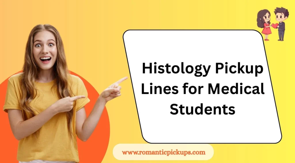 Histology Pickup Lines for Medical Students