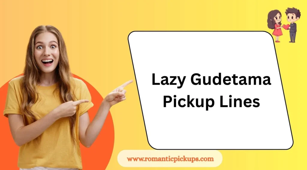 Lazy Gudetama Pickup Lines